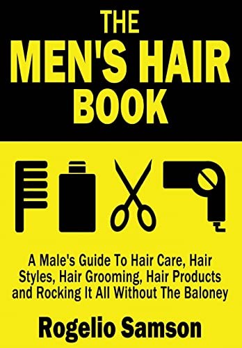 The Men's Hair Book: A Male's Guide To Hair Care, Hair Styles, Hair Grooming, H