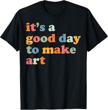 NEW LIMITED It's A Good Day to Make Some Art Artist Teacher Tee - MADE IN USA