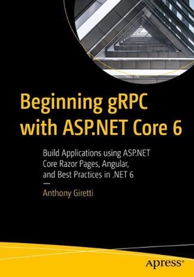 Beginning gRPC with ASP.NET Core 6: Build Applications using ASP.NET Core Razor 