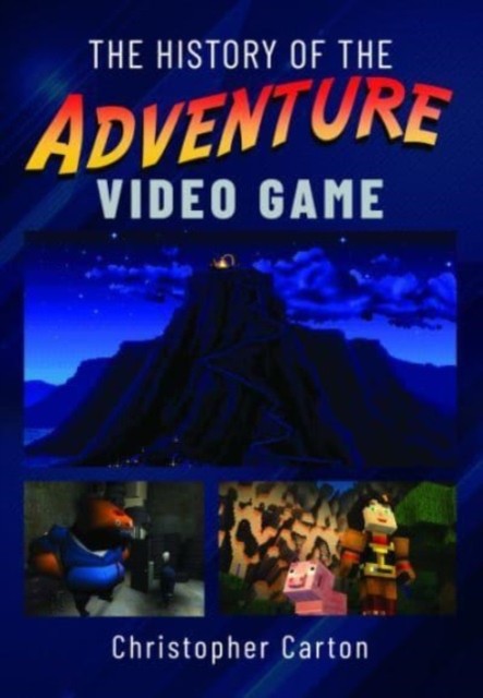 The History of the Adventure Video Game by Christopher Carton (Hardback Book)