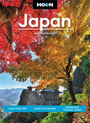 Moon Japan: Plan Your Trip, Avoid the Crowds, and Experience the Real Japan (Tra