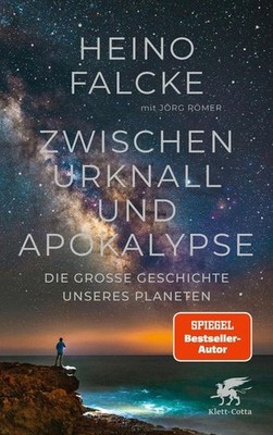 Zwischen Urknall und Apokalypse: Die große Geschichte unseres Planeten Falcke, H