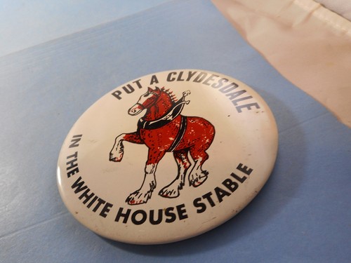 Vintage Put a Clydesdale in The White House Stable, Budweiser Beer BUTTON PINBAC