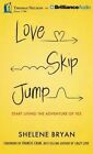 Love, Skip, Jump: Start Living the Adventure of Yes by Shelene Bryan (CD-Audio, 2014)