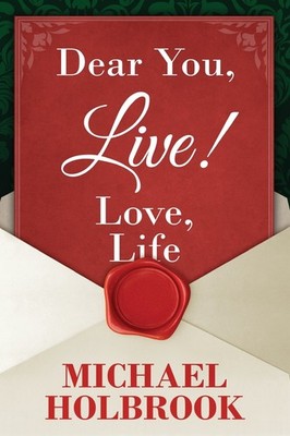 Dear You, Live! Love, Life: Awaking your spirit, overcoming fears & excuses,...