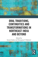 Oral Traditions, Continuities And Transformations In Northeast India And Beyond