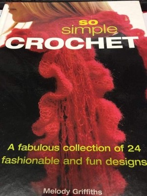 So Simple Crochet: A Fabulous Collection of 24 Fashionable and Fun Designs by Me