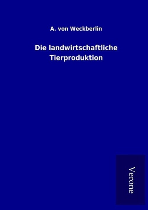 Thumbnail - A. Von Weckberlin | Die Landwirtschaftliche Tierproduktion |