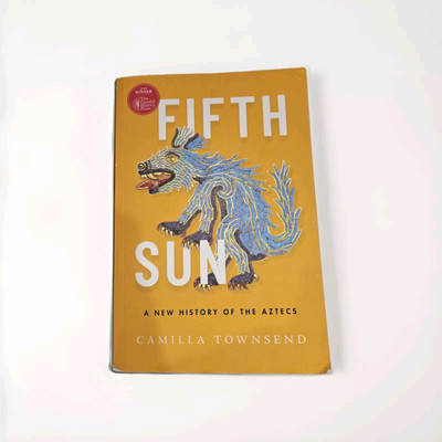 Fifth Sun - A New History Of The Aztecs