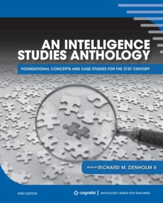 An Intelligence Studies Anthology: Foundational Concepts and Case Studies for t