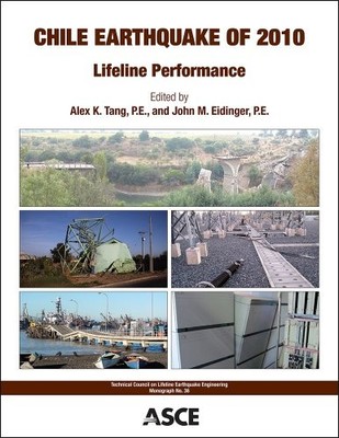 Chile Earthquake of 2010: Lifeline Performance by Alex K. Tang 9780784412824