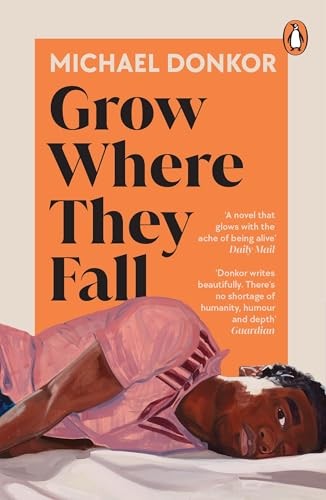 Grow Where They Fall: The deeply moving new novel from the... - Donkor, Michael
