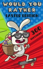 Easter Basket Stuffers : Would You Rather : Game Book for Kids Teens and Adults: