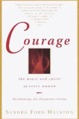 Courage: The Heart and Spirit of Every Woman - Hardcover - GOOD