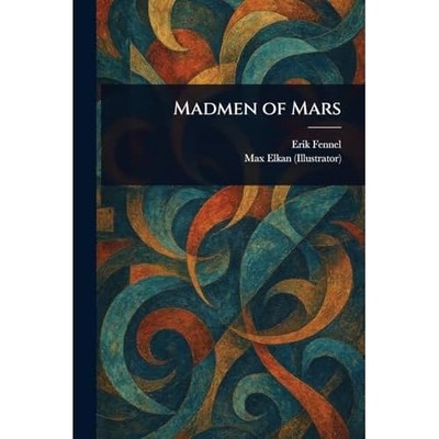 Madmen of Mars -  NEW Erik Fennel;Max 2025