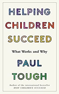 Helping Children Succeed : What Works and Why Paul Tough
