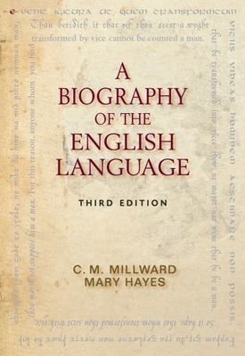 A Biography of the English Language by Millward, C.M., Hayes, Mary