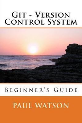 Git - Version Control System : Beginner's Guide, Paperback by Watson, Paul, B...
