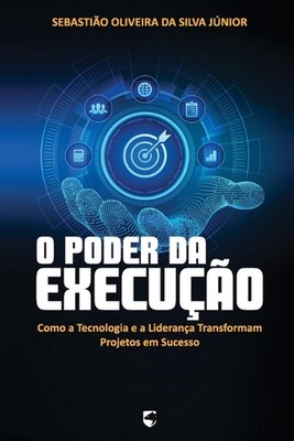 O Poder da Execuo: Como a Tecnologia e a Lideran?a Transformam Projetos em Suces