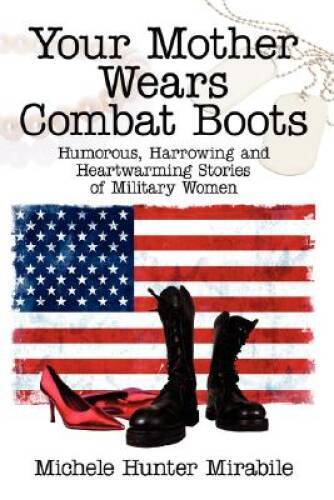 Humorous Harrowing Heartwarming Stories of Moms in Combat Boots