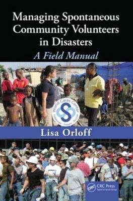 Managing Spontaneous Community Volunteers in Disasters : A Field Manual, Hard...