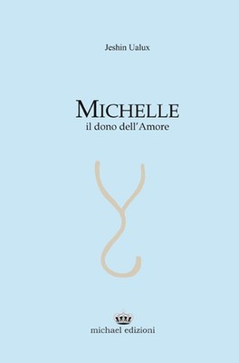 Michelle. Il dono dell'amore - Ualux Jeshin