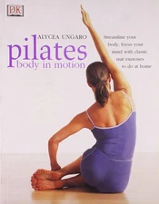 Pilates - Body In Motion - paperback Alycea Ungaro