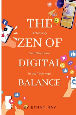 The Zen of Digital Balance | Achieving Self-Discipline in the Tech Age | Ray