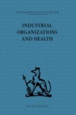 Industrial Organisations and Health, Hardcover by Baker, Frank; McEwan, Peter...