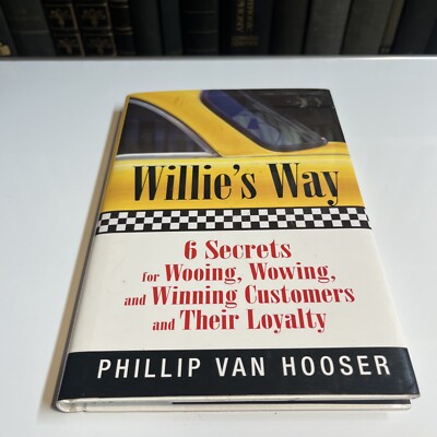 Willie's Way : 6 Secrets for Wooing, Wowing and Winning Customers and Their...