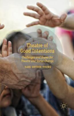 Theatre of Good Intentions: Challenges and Hopes for Theatre and Social Change 
