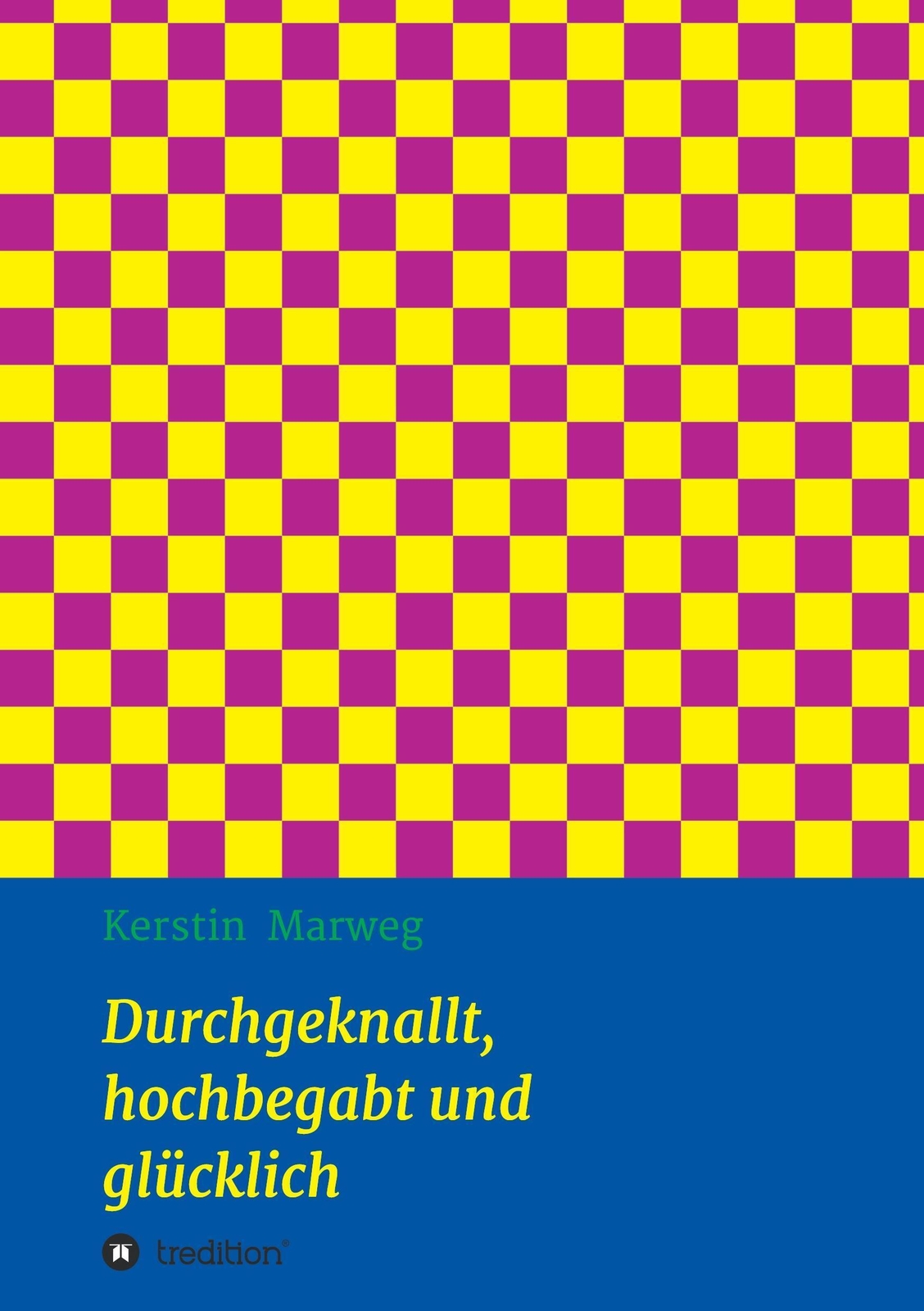 Kerstin Marweg | Durchgeknallt, Hochbegabt Und Glücklich | Taschenbuch