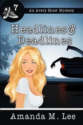 Headlines & Deadlines by Amanda M. Lee NEUF