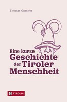 Eine Kurze Geschichte Der Tiroler Menschheit | Thomas Gassner | Deutsch | Buch