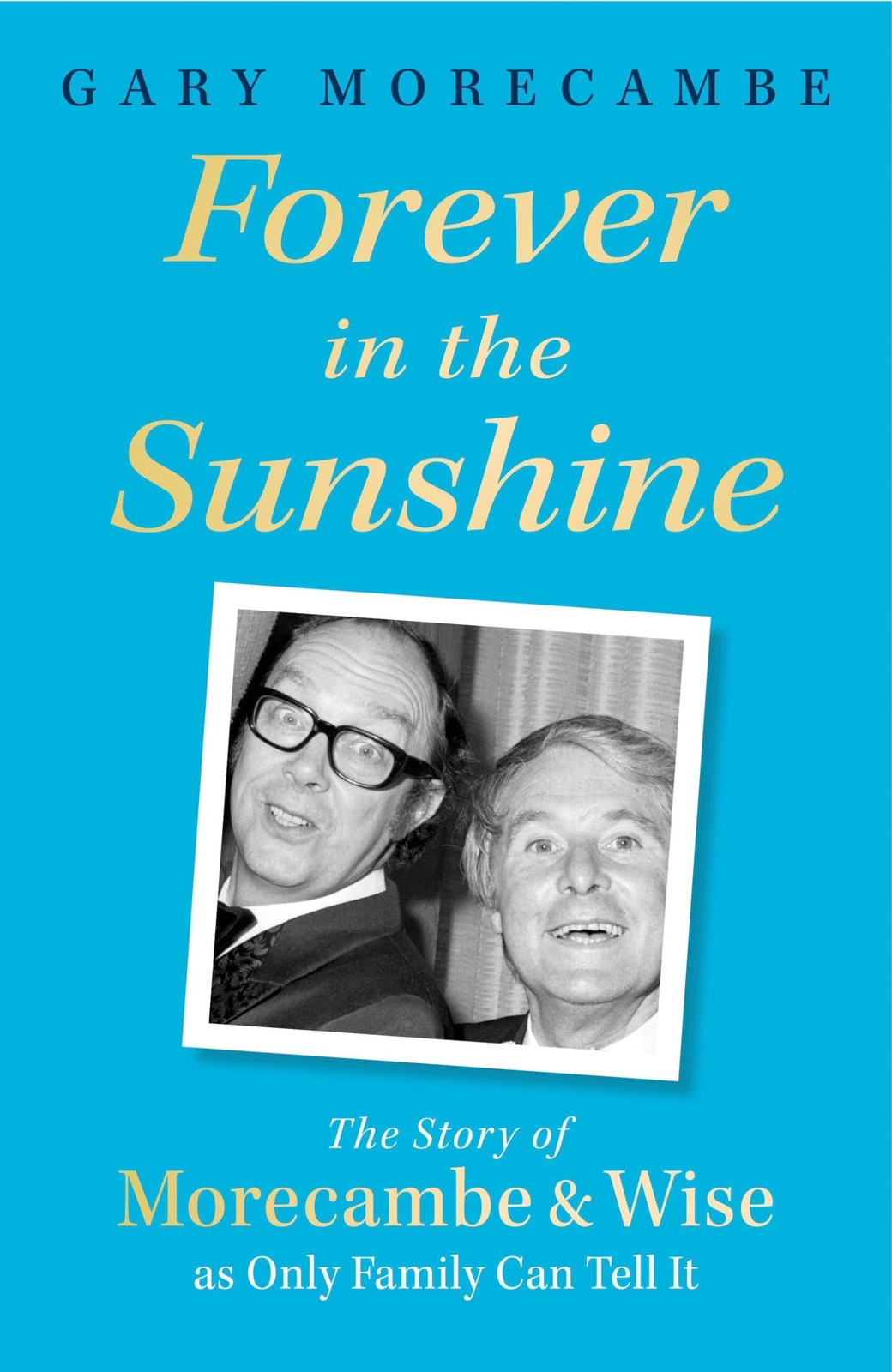 Forever in the Sunshine: The Story of Morecambe and Wise as O .9