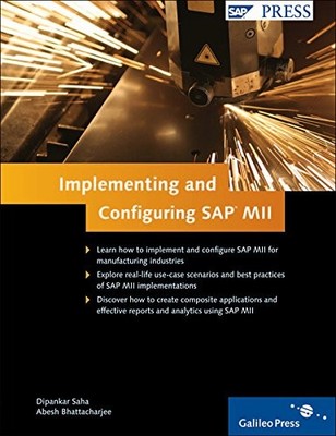 IMPLEMENTING AND CONFIGURING SAP MII By Abesh Bhattacharjee & Dipankar Saha Mint