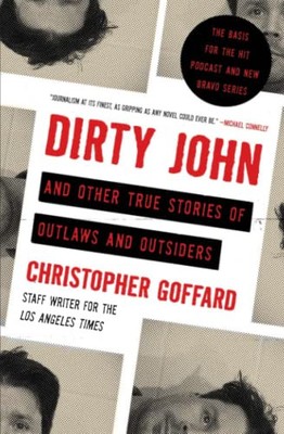 Dirty John und andere wahre Geschichten von Gesetzlosen und... - Goffard, Christopher