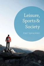 Leisure, Sports & Society by Spracklen, K.