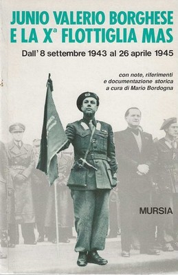 Juni Valerio Borghese und die X. Flottille MAS. Vom 8. September 1943 bis 26. Apr...