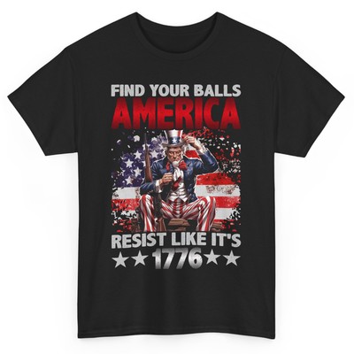 Find Your Balls America Resist Like It's 1776 Patriotic T-shirt