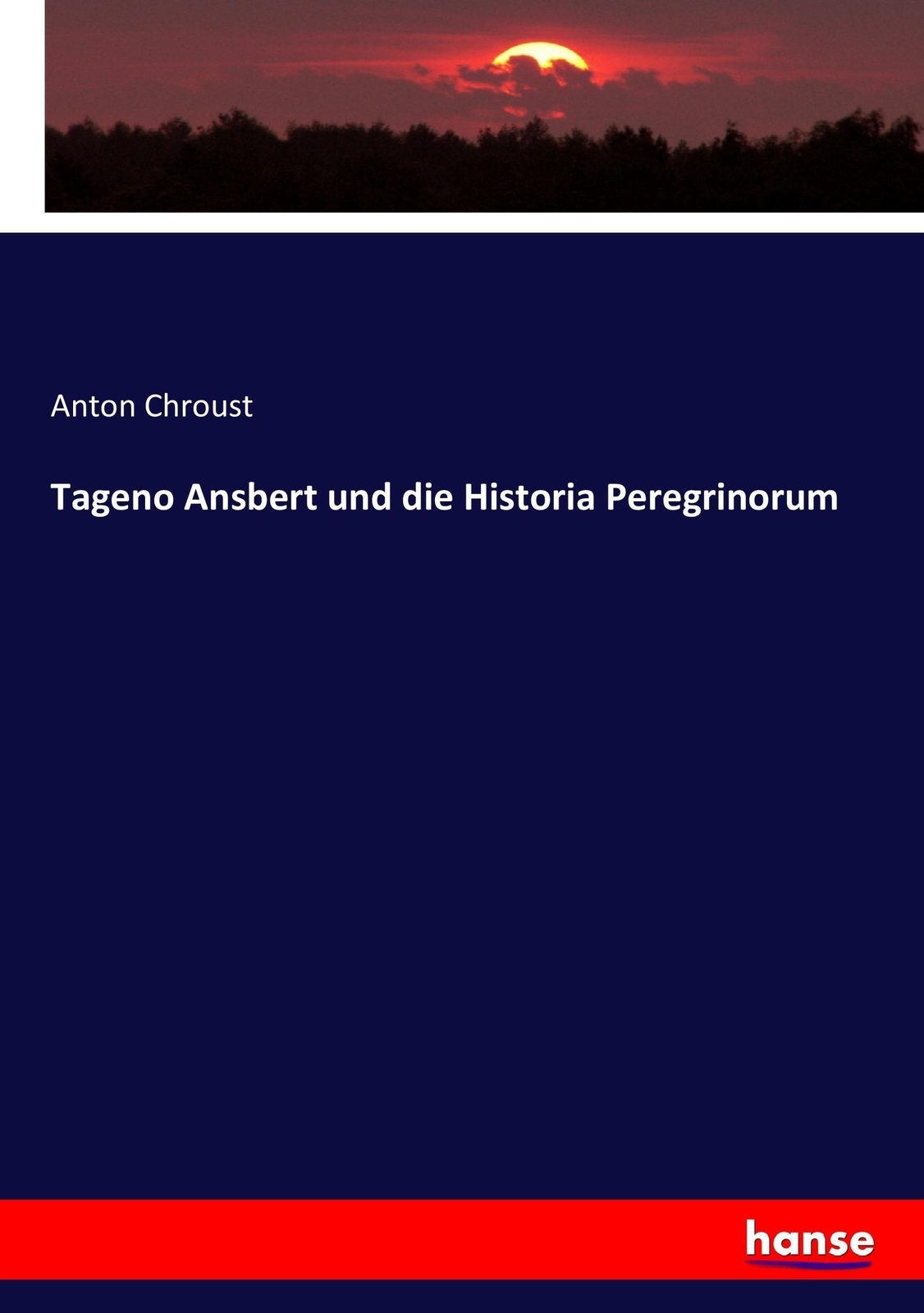 Anton Chroust | Tageno Ansbert Und Die Historia Peregrinorum |