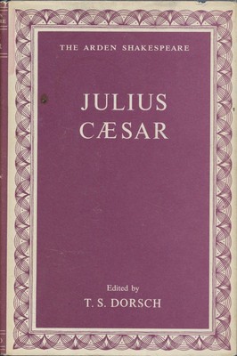 Julius Caesar The Arden Shakespeare Dorsch, T. S. (Ed.):