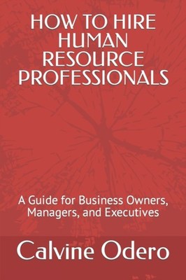 Odero - HOW TO HIRE HUMAN RESOURCE PROFESSIONALS  A Guide for Business - X555z