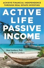 Active Life, Passive Income: Achieve Financial Independence through Real Estate