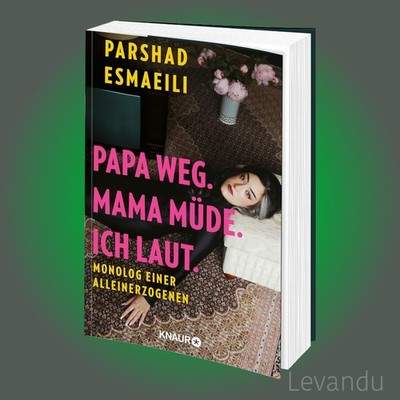 Papa weg. Mama müde. Ich laut | Parshad Esmaeili | Monolog einer Alleinerzogenen