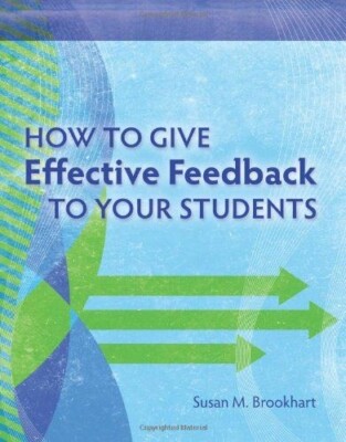 How to Give Effective Feedback to Your Students Susan M. Brookhard