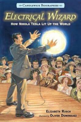 Electrical Wizard: Candlewick Biographies: How Nikola Tesla Lit  - VERY GOOD