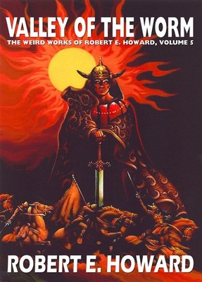 Robert E. Howard's Weird Works Vol. 5: Valley Of The Worm