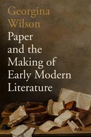 Paper And The Making of Early Modern Literature | Georgina Wilson | Englisch