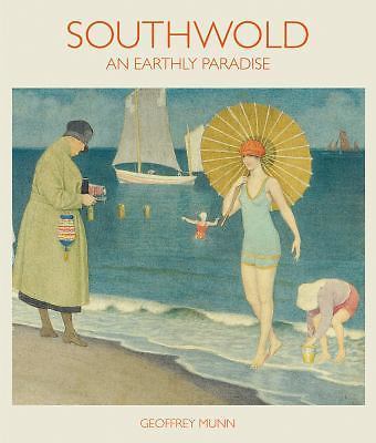 Southwold: An Earthly Paradise, Geoffrey Munn, Very Good Book